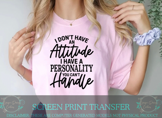 Single Color Screen Print Transfer - I Don’t Have An Attitude