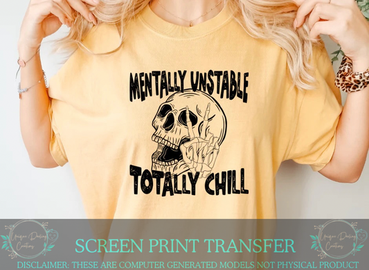 Single Color Screen Print Transfer - Mentally Unstable Totally Chill