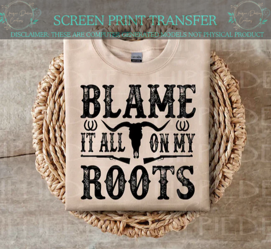 Single Color Screen Print Transfer - Blame It All On My Roots