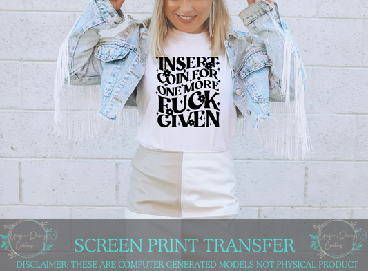 Single Color Screen Print Transfer - Insert Coin For One More F Given